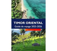 TIMOR ORIENTAL Guide de voyage 2025-2026: Explorez les plages immaculées de Dili, les villages isolés et les merveilles naturelles cachées d'Asie du Sud-Est