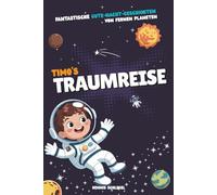 Timo's Traumreise - Fantastische Gute-Nacht-Kurzgeschichten: Magische Einschlafgeschichten von fernen Planeten für Jungen und Weltraumfans