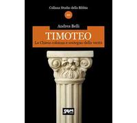 Timoteo. La Chiesa colonna e sostegno della verità