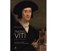 Timoteo Viti. Urbino (c. 1470-1523). Una via alla modernità tra Francesco Francia e Raffaello