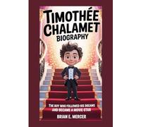 TIMOTHÉE CHALAMET BIOGRAPHY: The Boy Who Followed His Dreams and Became a Movie Star