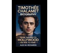 TIMOTHÉE CHALAMET BIOGRAPHY: The King of Hollywood - His Rise to Fame