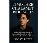 Timothée Chalamet Biography: The Rise, Talent, and Journey of Timothée Chalamet: From Indie Breakthroughs to Hollywood Stardom