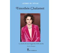 TIMOTHEE CHALAMET. LA STORIA DI UNA LEGGENDA DELLA MODA - BUMPUS JESSICA - Il