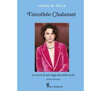 Timothée Chalamet. La storia di una leggenda della moda. Ediz. a colori