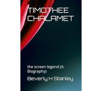 TIMOTHEE CHALAMET: the screen legend (A Biography)