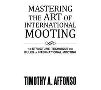 Timothy A Affonso Mastering the Art of International Mooting (Tascabile)