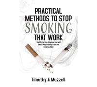 Timothy A Muzzell Practical Methods to Stop Smoking that Work (Tascabile)