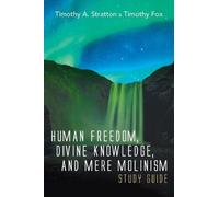 Timothy A Strat Human Freedom, Divine Knowledge, and Mere Mol (Copertina rigida)