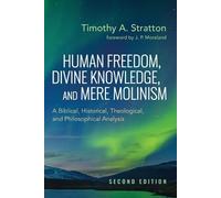 Timothy A Strat Human Freedom, Divine Knowledge, and Mere Molinism, (Tascabile)