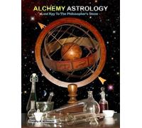 Timothy A Wilker Alchemy Astrology, Lost Key To The Philosopher's St (Tascabile)