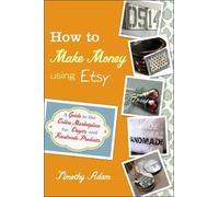 Timothy Adam How to Make Money Using Etsy (Tascabile)