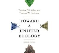 Timothy Allen Thomas Hoekstra Toward a Unified Ecology (Copertina rigida)