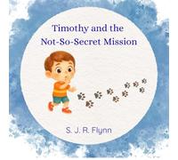 Timothy and the Not So Secret Mission: A Timothy Adventure