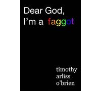 Timothy Arliss Obrien Dear God, I'm a faggot. (Tascabile)