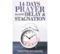 Timothy Atunnise 14 Days Prayer Against Delay & Stagnation (Tascabile)