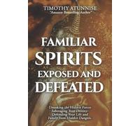 Timothy Atunnise Familiar Spirits Exposed & Defeated (Tascabile)