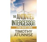 Timothy Atunnise The Anointed Intercessor (Tascabile)