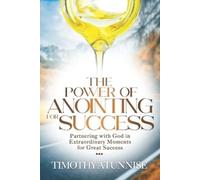 Timothy Atunnise The Power of Anointing for Success (Tascabile)