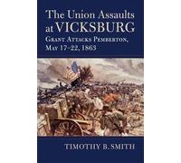 Timothy B. Smith The Union Assaults at Vicksburg (Tascabile) Modern War Studies