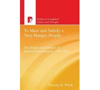 Timothy B Walsh To Meet and Satisfy a Very Hungry People (Tascabile)