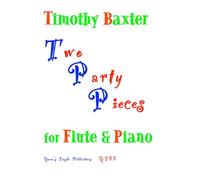 Timothy Baxter: Two Party Pieces. For Flauto, Pianoforte