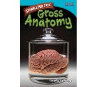 Timothy Bradley Timothy J. Bradley Strange but True: Gross Anatomy (Tascabile)