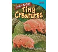 Timothy Bradley Timothy J. Bradley Strange but True: Tiny Creatures (Tascabile)