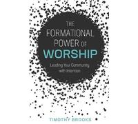Timothy Brooks The Formational Power of Worship (Tascabile)