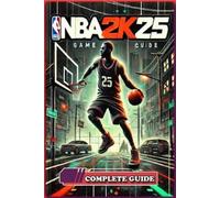 Timothy C. Diaz NBA 2K25 Complete Guide and Walkthrough (Tascabile)