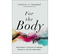 Timothy C. Tennent For the Body (Copertina rigida) Seedbed Resources