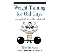 Timothy Caso Weight Training for Old Guys (Tascabile)