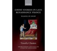 Timothy Chesters Ghost Stories in Late Renaissance France (Copertina rigida)