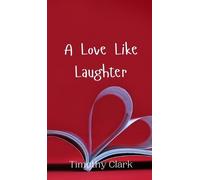 Timothy Clark A Love Like Laughter (Copertina rigida)