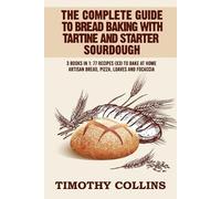 Timothy Collins The Complete Guide To Bread Baking With Tartine And (Tascabile)