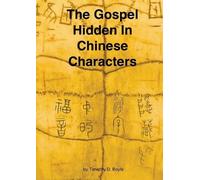 Timothy D Boyle The Gospel Hidden In Chinese Characters (Tascabile)
