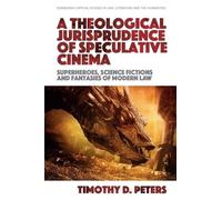 Timothy D. Peters A Theological Jurisprudence of Speculative Cinema (Tascabile)