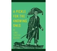 Timothy Dexter A Pickle for the Knowing Ones (Tascabile)
