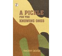Timothy Dexter A Pickle for the Knowing Ones (Tascabile)