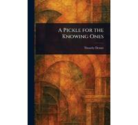 Timothy Dexter A Pickle for the Knowing Ones (Tascabile)