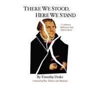 Timothy Drake Richard John Neuhaus There We Stood, Here We Stand (Tascabile)