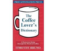 Timothy E Bruno The Coffee Lover's Dictionary (Copertina rigida)