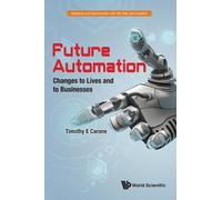 Timothy E Caron Future Automation: Changes To Lives And To Businesse (Tascabile)