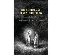 Timothy E.G. Bartel The Heroines of Henry Longfellow (Copertina rigida)