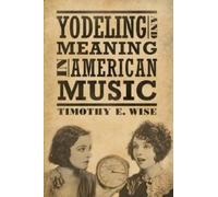 Timothy E. Wise Yodeling and Meaning in American Music (Copertina rigida)
