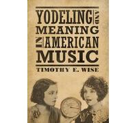 Timothy E. Wise Yodeling and Meaning in American Music (Copertina rigida)