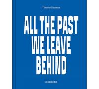 Timothy Eastman All the Past We Leave Behind (Copertina rigida)