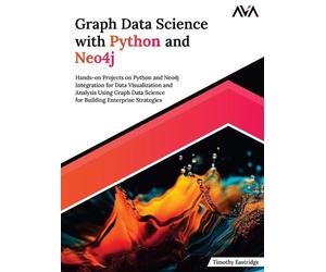 Timothy Eastridge Graph Data Science with Python and Neo4j (Digital download)