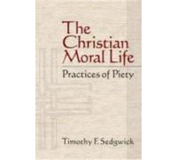 Timothy F. Sedgwick The Christian Moral Life (Tascabile)