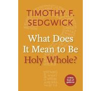 Timothy F. Sedgwick What Does It Mean to Be Holy Whole? (Tascabile)